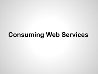 Consuming Web Services
 