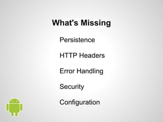 What's Missing
Persistence
HTTP Headers
Error Handling
Security
Configuration
 