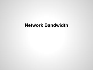 Network Bandwidth
 