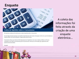 Free Powerpoint Templates 25
Enquete
A coleta das
informações foi
feita através da
criação de uma
enquete
eletrônica...
 