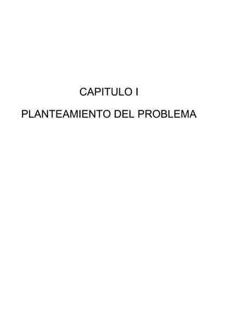 CAPITULO I
PLANTEAMIENTO DEL PROBLEMA
 