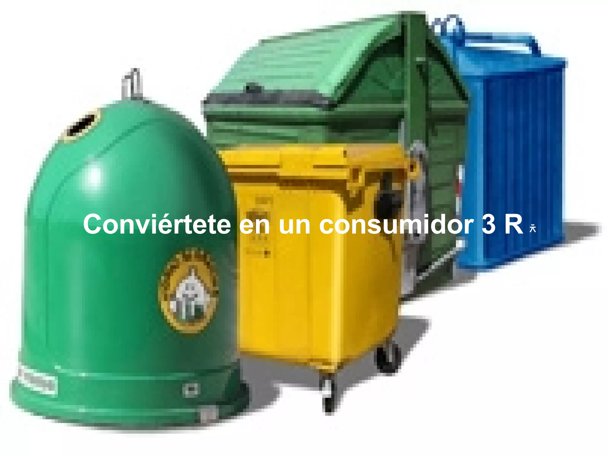 Conviértete en un consumidor 3 R ᄎ