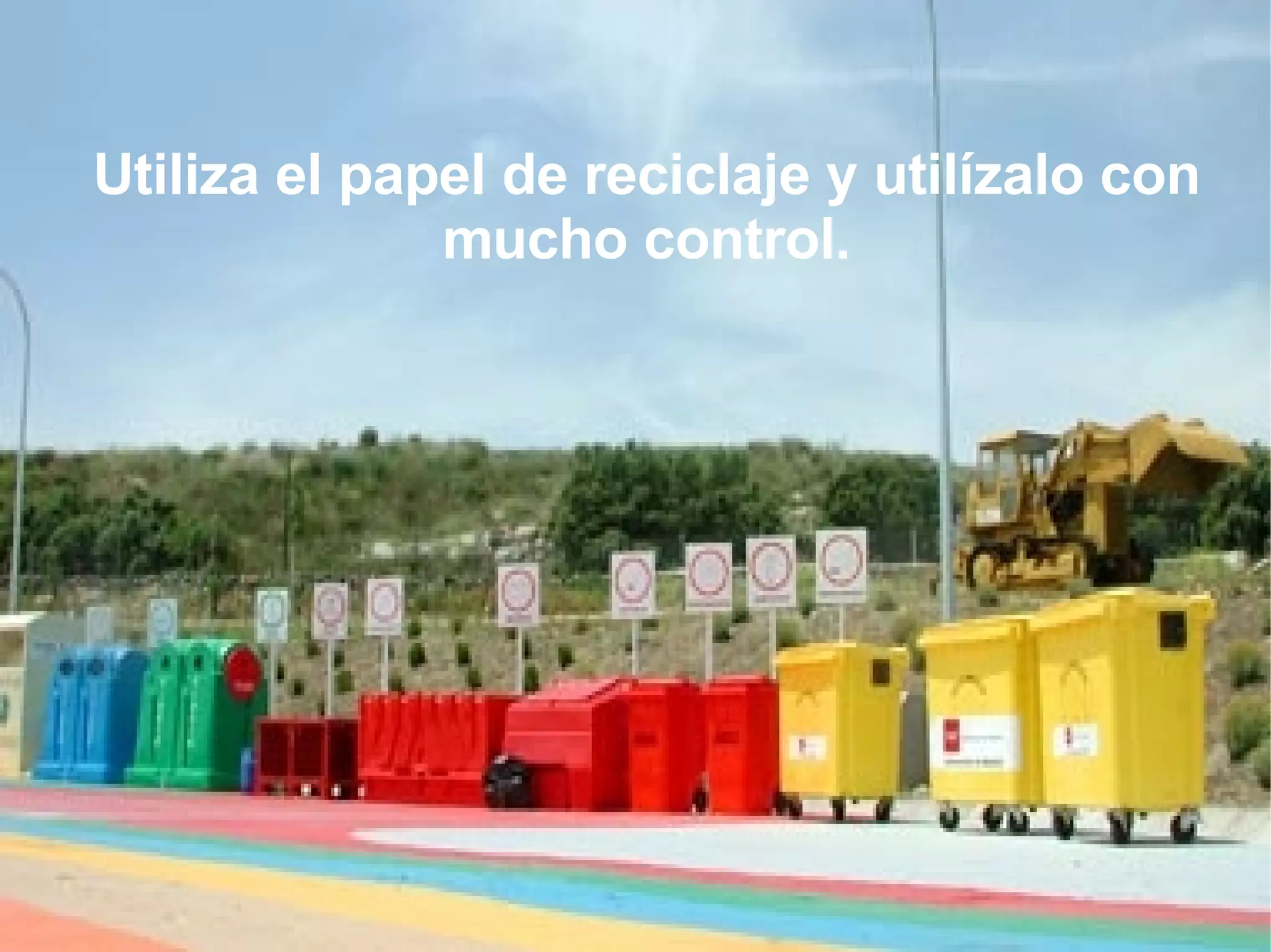 Utiliza el papel de reciclaje y utilízalo con mucho control.