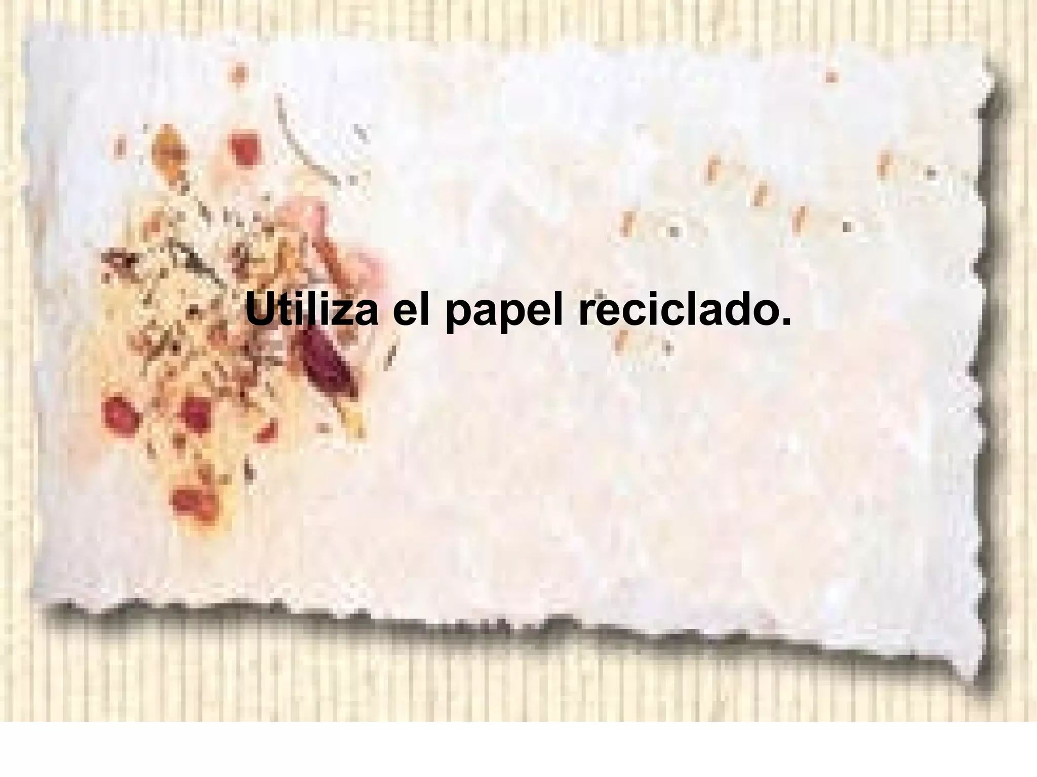 Utiliza el papel reciclado.