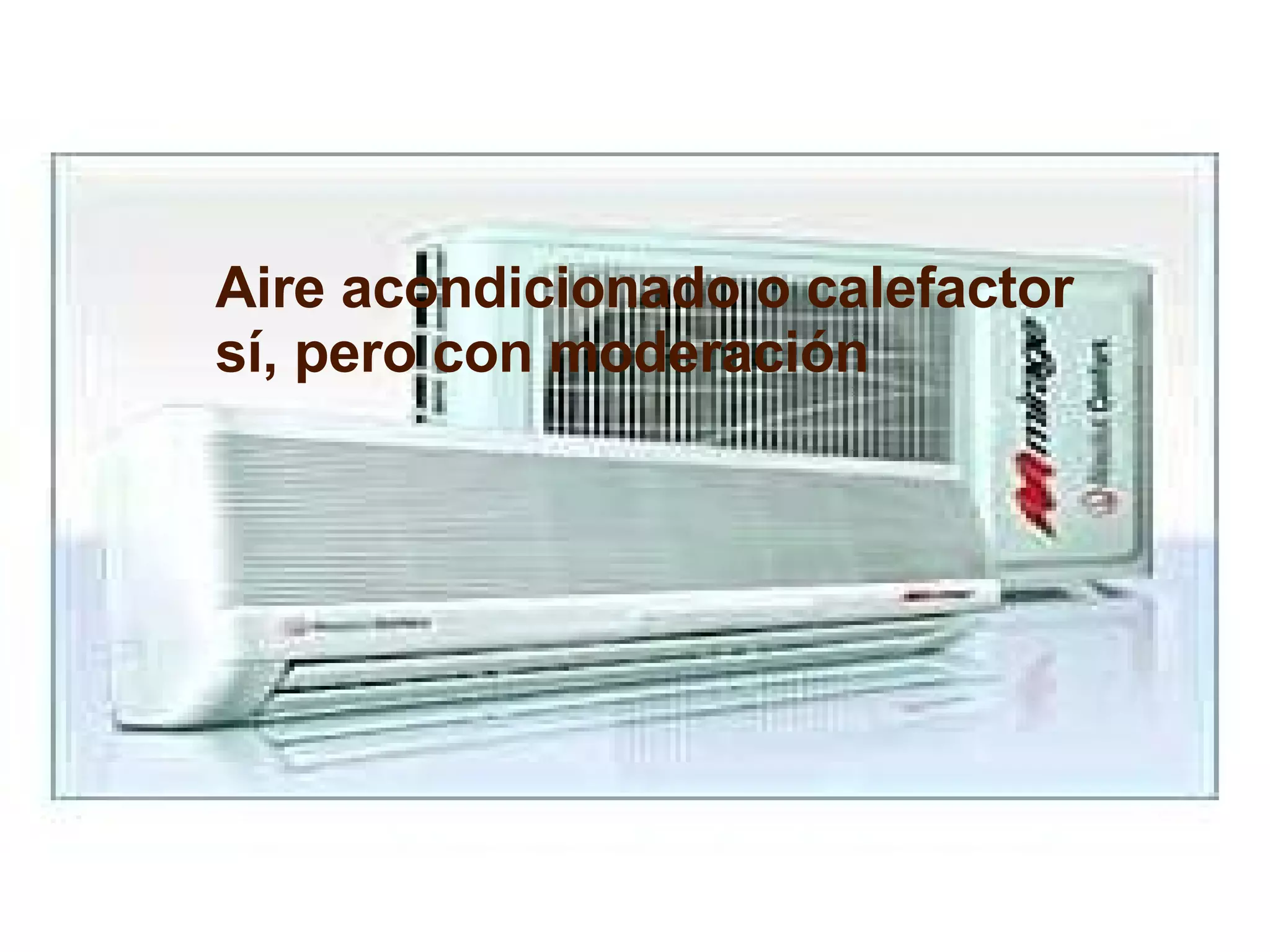 Aire acondicionado o calefactor sí, pero con moderación