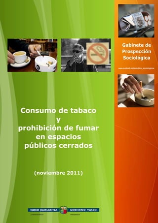 Consumo de tabaco
          y
prohibición de fumar
    en espacios
  públicos cerrados


   (noviembre 2011)
 
