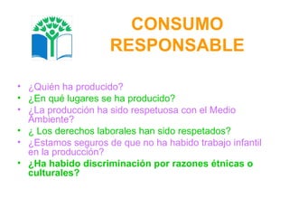 CONSUMO RESPONSABLE ,[object Object],[object Object],[object Object],[object Object],[object Object],[object Object]