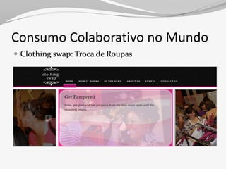 Consumo Colaborativo no Mundo
 Clothing swap: Troca de Roupas
 