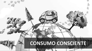 CONSUMO CONSCIENTE
 