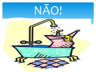 NÃO!
 