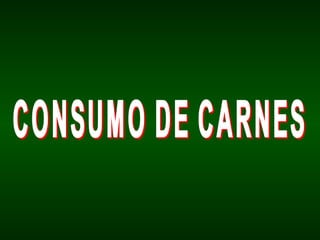CONSUMO DE CARNES 