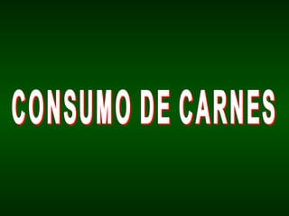 CONSUMO DE CARNES 