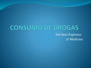 Iris Sanz Espinosa
5º Medicina
 