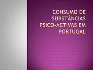 Consumo de substâncias psico-activas em Portugal 