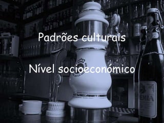 Padrões culturaisNível socioeconómico 