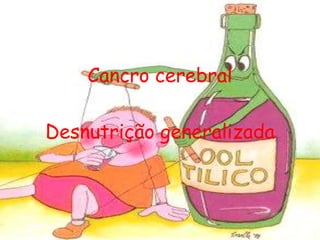 Cancro cerebralDesnutrição generalizada