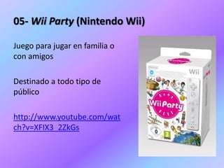 05- Wii Party (Nintendo Wii)

Juego para jugar en familia o
con amigos

Destinado a todo tipo de
público

http://www.youtu...