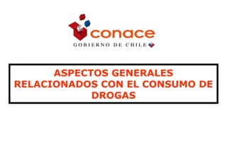 ASPECTOS GENERALES
RELACIONADOS CON EL CONSUMO DE
DROGAS
 