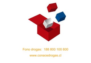 Fono drogas: 188 800 100 800
www.conacedrogas.cl
 