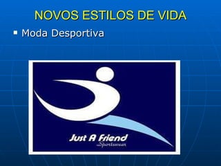 NOVOS ESTILOS DE VIDA Moda Desportiva  
