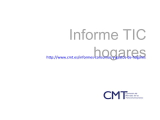 Informe TIC hogares
http://www.cmt.es/informes-consumos-y-gastos-de-hogares
 