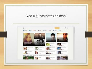 Veo algunas notas en msn
 