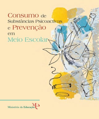 Consumo       de
Substâncias Psicoactivas
e Prevenção
em
Meio Escolar
 