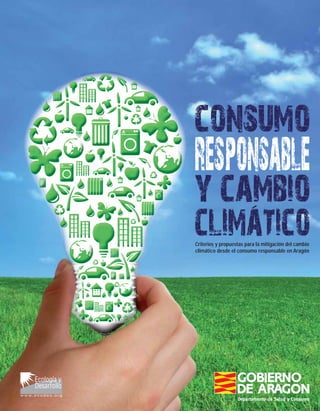 consumo responsable y cambio climático 1




Criterios y propuestas para la mitigación del cambio
climático desde el consumo responsable en Aragón




                   Departamento de Salud y Consumo
 