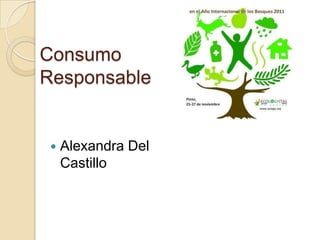 Consumo
Responsable
 Alexandra Del
Castillo
 