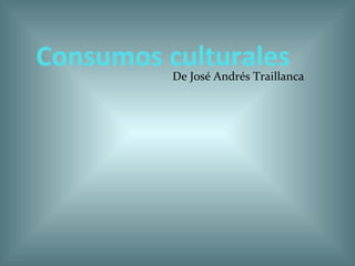 Consumos culturales

De José Andrés Traillanca

 