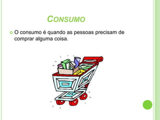 Consumismo.Espero que aprendam alguma coisa com este trabalho.