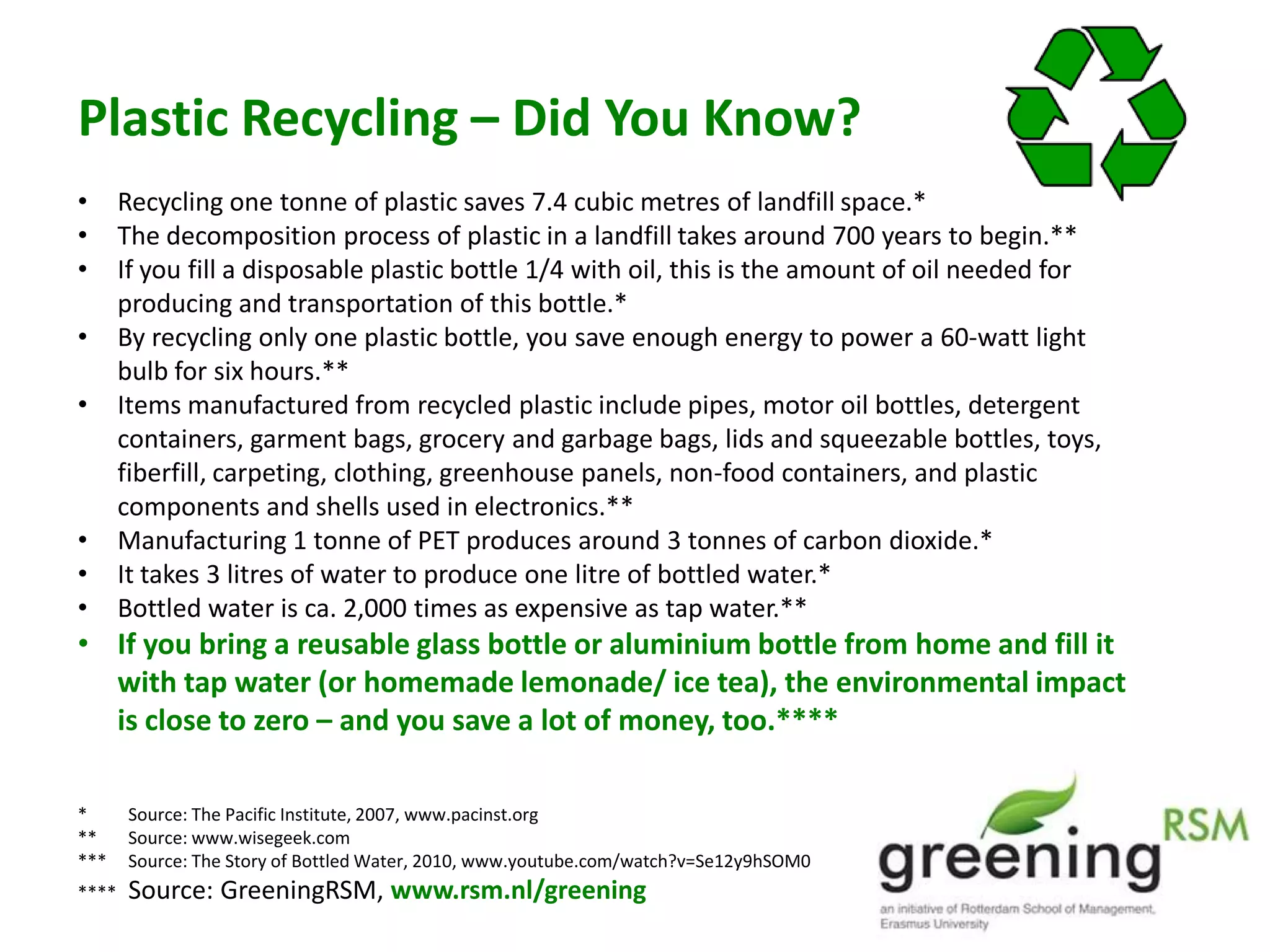 The water consumed for the production of the same amount of plastic is nearly 1,000,000 litres. That’s enough drinking water for 1,400 people to survive a whole year.What should go into the new plastic recycling bins?Plastic bags and wrappers, including candy wrappers