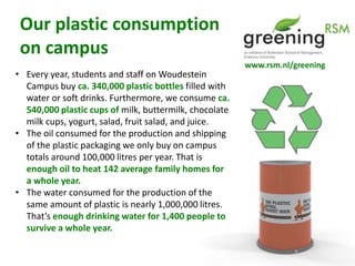 Our plastic consumption on campus www.rsm.nl/greening ,[object Object]