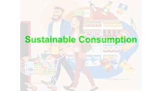 Sustainable Consumption
 