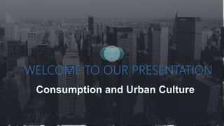 Consumption and Urban Culture