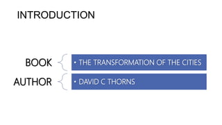 INTRODUCTION
BOOK • THE TRANSFORMATION OF THE CITIES
AUTHOR • DAVID C THORNS
 