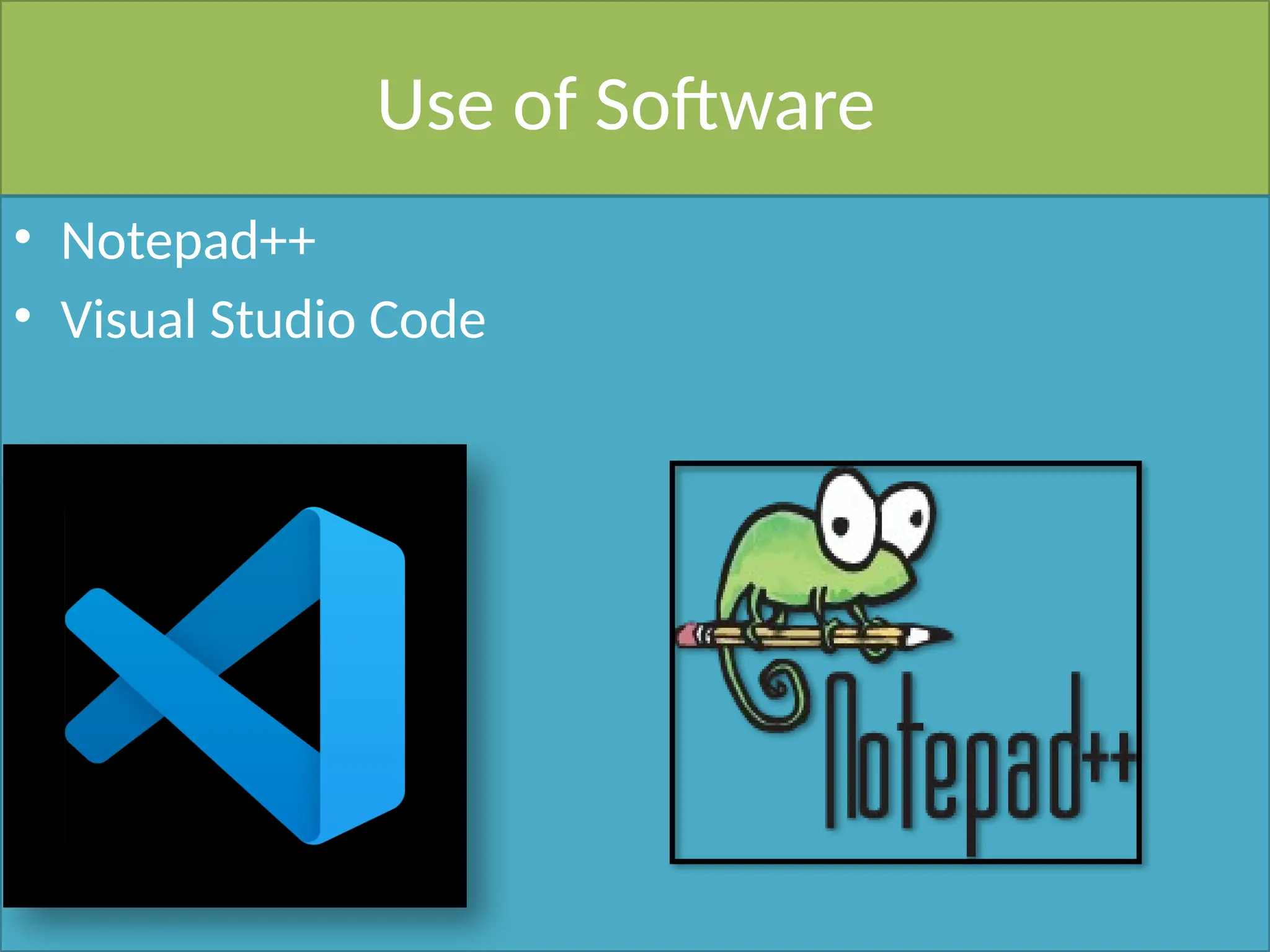 Use of Software
• Notepad++
• Visual Studio Code
 
