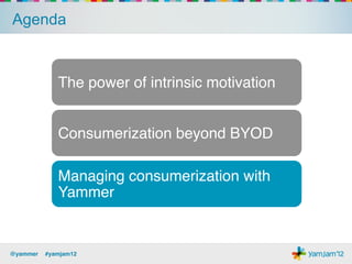 Consumerization is not without issues


                      IT!          Users!

                     !                !
                 Visibility!      Discovery!
                     !                !
               Security and !   Disconnected!
                 Control!        Experience!




@yammer !#yamjam12!
 