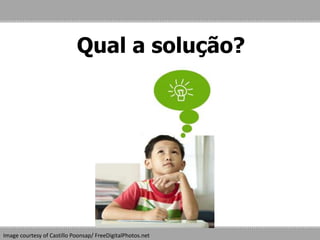 Qual a solução?
Image courtesy of Castillo Poonsap/ FreeDigitalPhotos.net
 