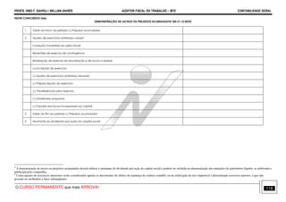 PROFS. ONEI F. SAVIOLI / WILLIAN XAVIER AUDITOR FISCAL DO TRABALHO −−−− MTE CONTABILIDADE GERAL
O CURSO PERMANENTE que mais APROVA! 116
NEON CONCURSOS Ltda.
DEMONSTRAÇÃO DE LUCROS OU PREJUÍZOS ACUMULADOS8 EM 31.12.20XX
1 Saldo do início do período (-) Prejuízos acumulados
2 Ajustes de exercícios anteriores credor9
Correção monetária do saldo inicial
Reversões de reservas de contingência
Realização de reservas de reavaliação e de lucros a realizar
Lucro líquido do exercício
(-) Ajustes de exercícios anteriores devedor
(-) Prejuízo líquido do exercício
(-) Transferências para reservas
(-) Dividendos propostos
(-) Parcela dos lucros incorporada ao capital
3 Saldo do fim do período (-) Prejuízos acumulados
4 Montante do dividendo por ação do capital social
8
A demonstração de lucros ou prejuízos acumulados deverá indicar o montante do dividendo por ação do capital social e poderá ser incluída na demonstração das mutações do patrimônio líquido, se elaborada e
publicada pela companhia.
9
Como ajustes de exercícios anteriores serão considerados apenas os decorrentes de efeitos da mudança de critério contábil, ou da retificação de erro imputável a determinado exercício anterior, e que não
possam ser atribuídos a fatos subseqüentes.
 