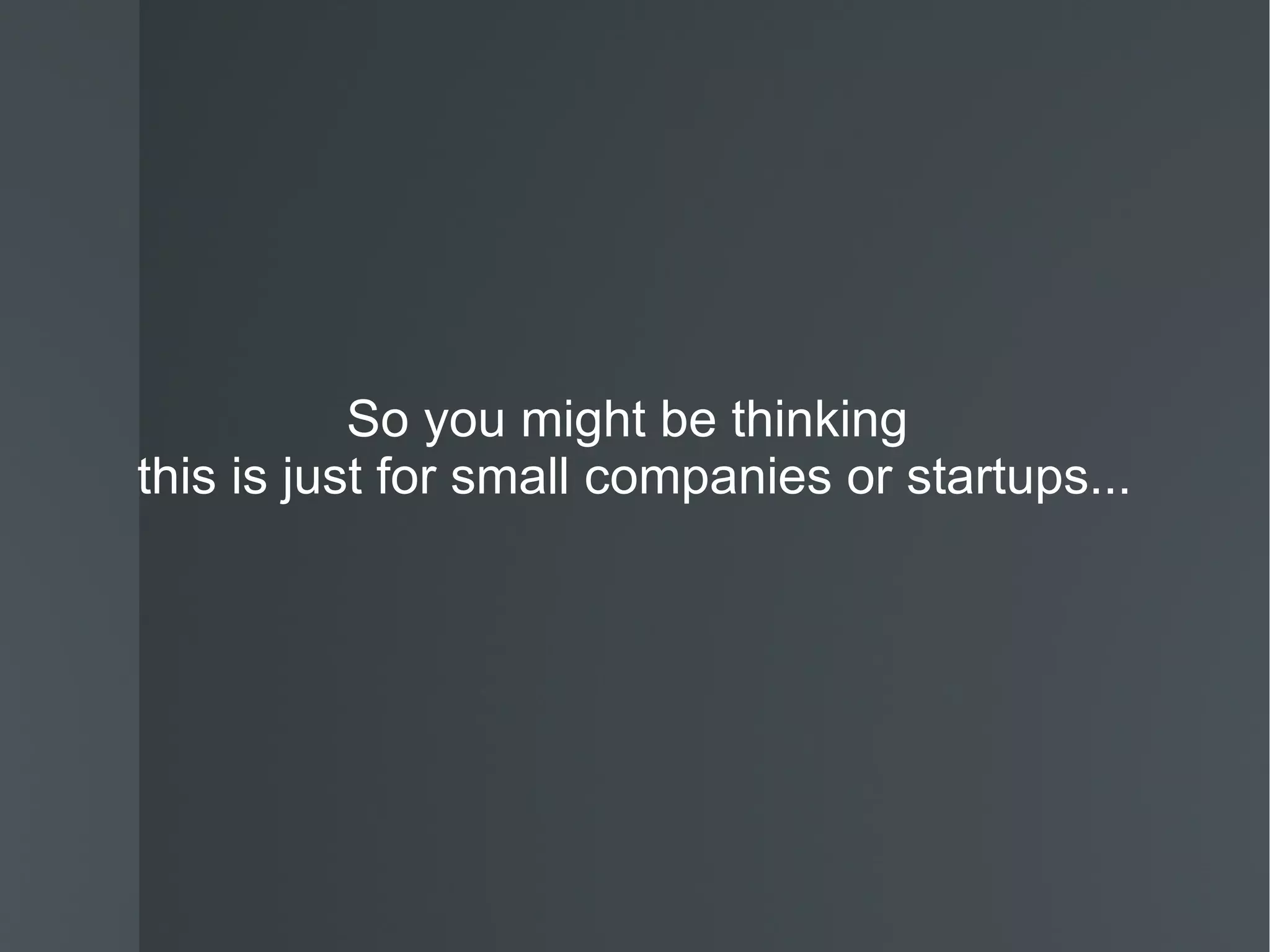 So you might be thinking  this is just for small companies or startups... 