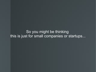 So you might be thinking  this is just for small companies or startups... 