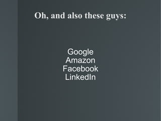 Oh, and also these guys: Google Amazon Facebook LinkedIn 