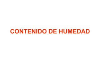 CONTENIDO DE HUMEDAD 