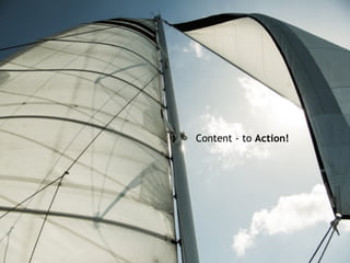 Content - to Action!
 