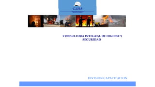 www.ceare.org
C.I.H.S
CONSULTORA INTEGRAL DE
HIGIENE Y SEGURIDAD
CIHS
DIVISION CAPACITACION
CONSULTORA INTEGRAL DE HIGIENE Y
SEGURIDAD
 