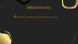 BIBLIOGRAFIA
NORMAS DE INFORMACION FINANCIERA (NIF) 2023
 