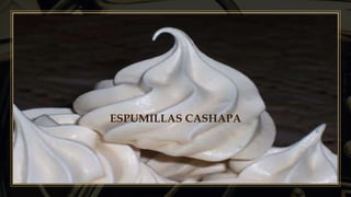 Título de la
presentación
ESPUMILLAS CASHAPA
 