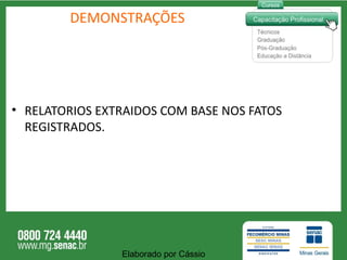DEMONSTRAÇÕES RELATORIOS EXTRAIDOS COM BASE NOS FATOS REGISTRADOS. Elaborado por Cássio  