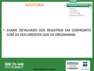AUDITORIA EXAME DETALHADO DOS REGISTROS EM CONFRONTO COM OS DOCUMENTOS QUE OS ORIGINARAM. Elaborado por Cássio  